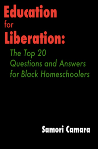 Education for Liberation: The Top 20 Questions and Answers for Black Homeschoolers  (pdf)